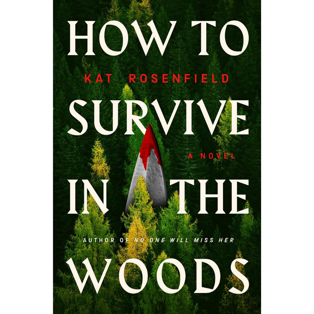 How to Survive in the Woods By Kat Rosenfield