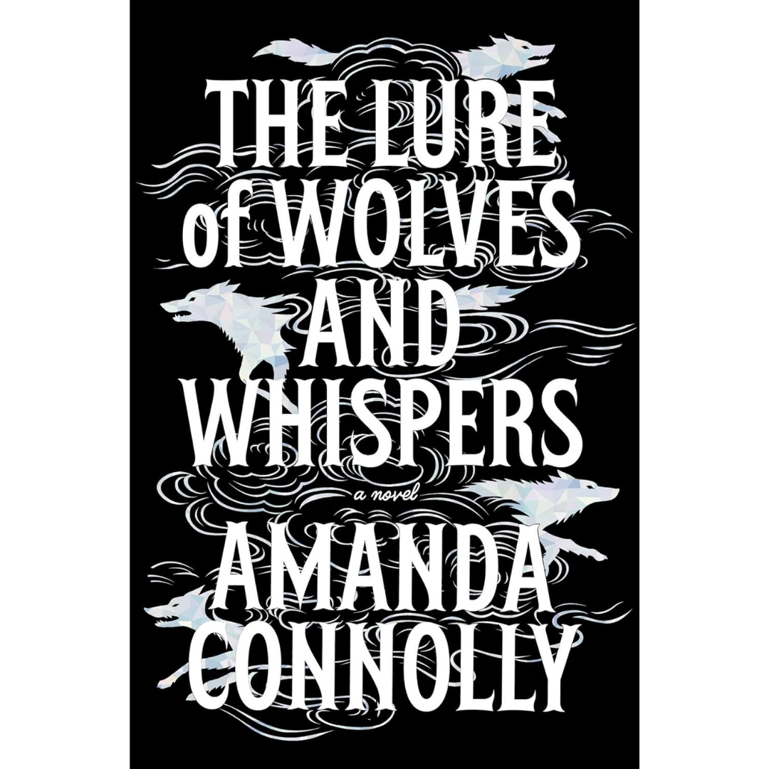 The Lure of Wolves and Whispers By Amanda Connolly