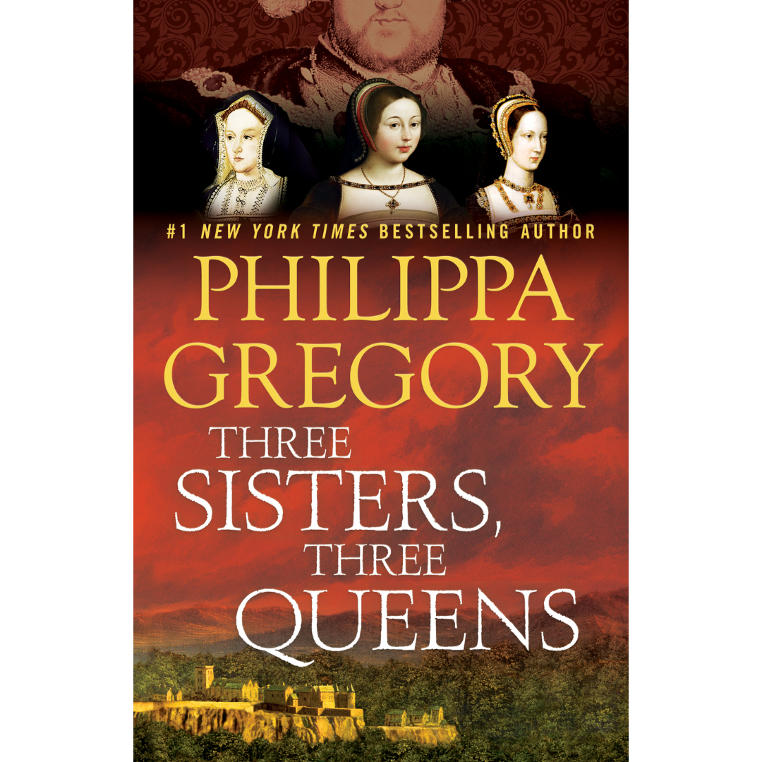Three Sisters, Three Queens By Philippa Gregory