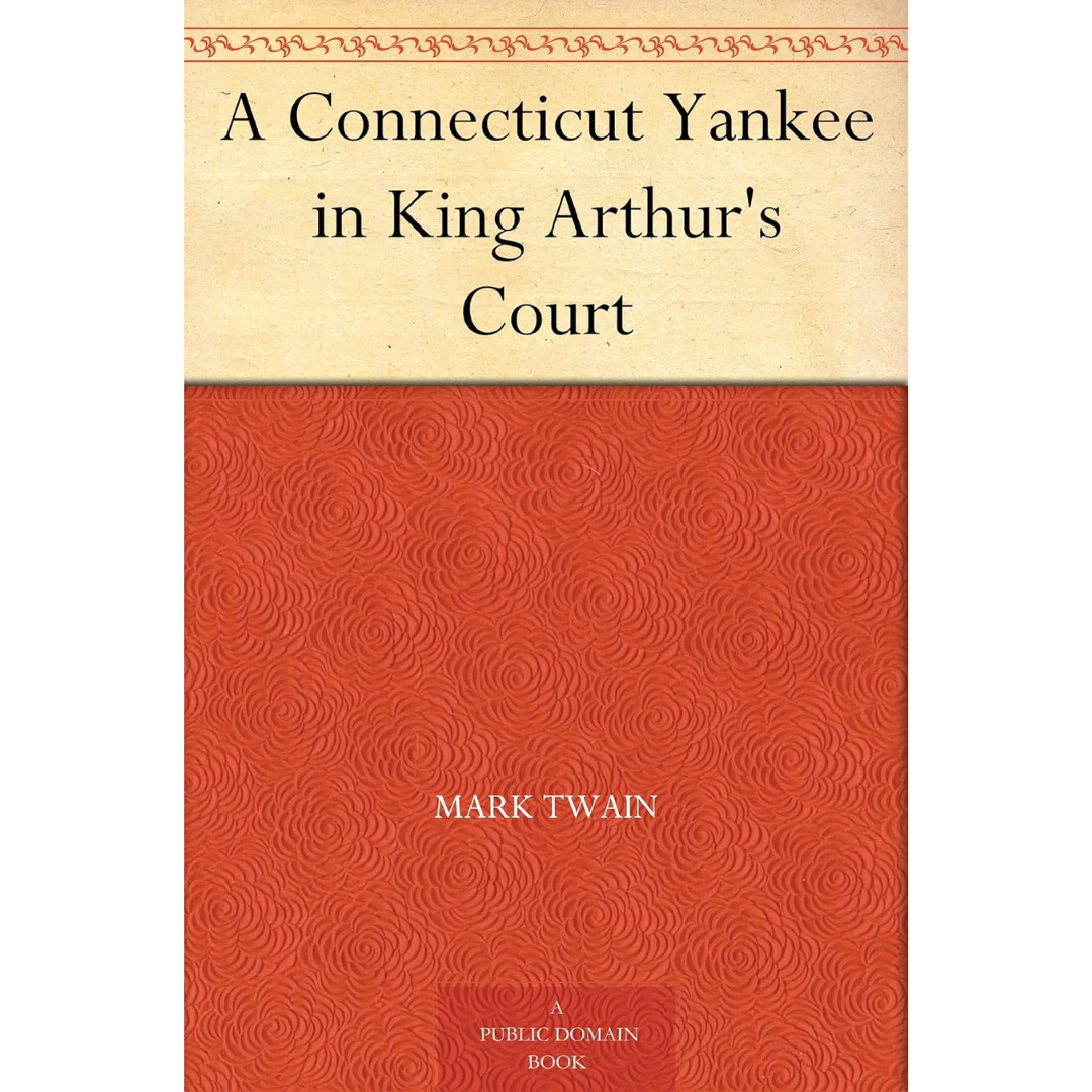 A Connecticut Yankee in King Arthur's Court By Mark Twain