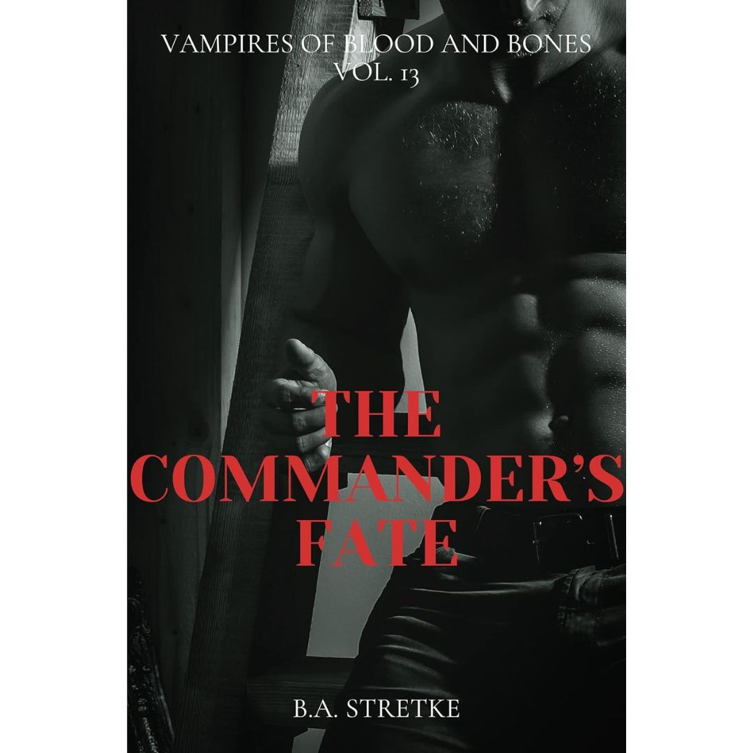 The Commander’s Fate By B.A. Stretke