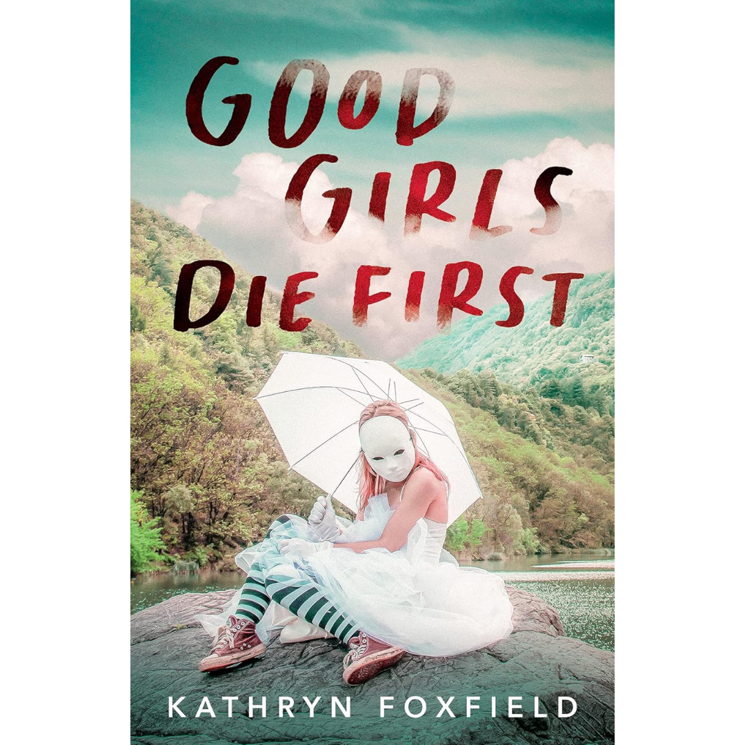 Good Girls Die First By Kathryn Foxfield