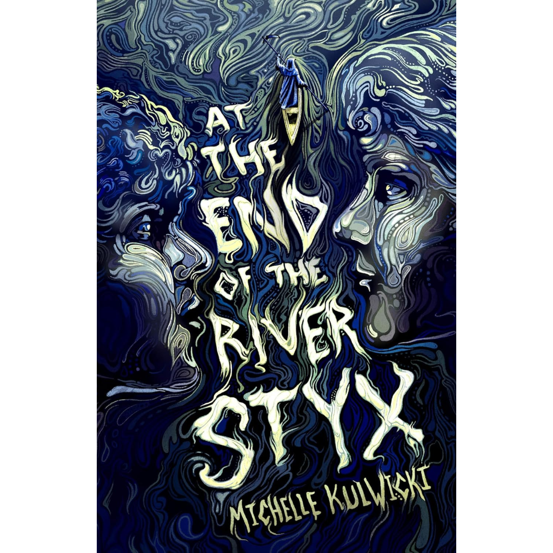 At the End of the River Styx By Michelle Kulwicki