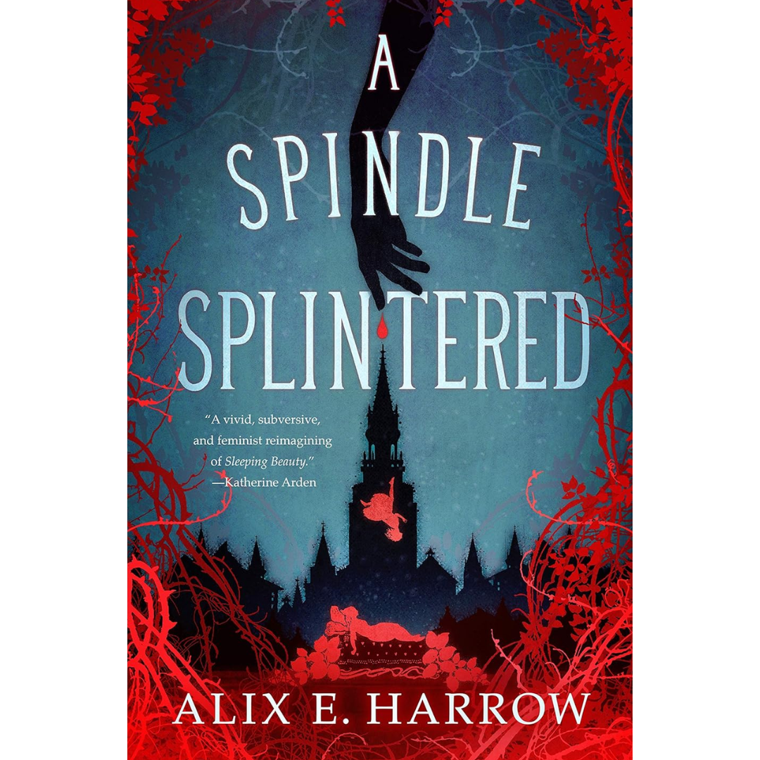 A Spindle Splintered By Alix E. Harrow