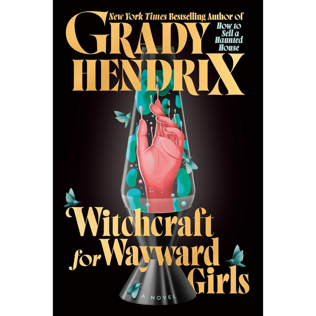 Witchcraft for Wayward Girls By Grady Hendrix