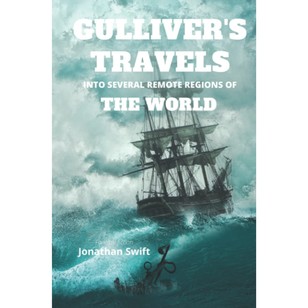 GULLIVER'S TRAVELS INTO SEVERAL REMOTE REGIONS OF THE WORLD By Jonathan Swift