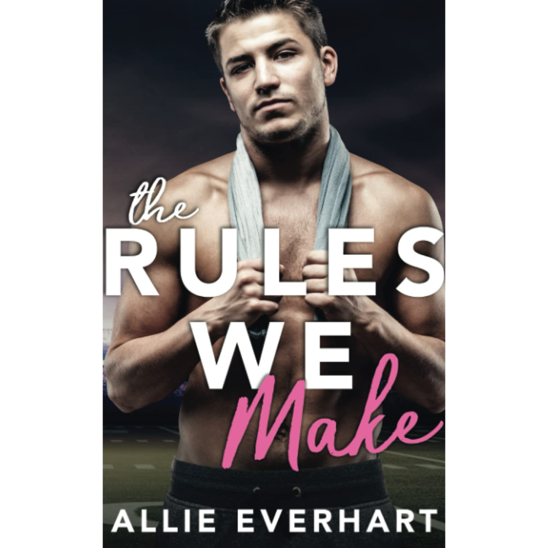The Rules We Make By Allie Everhart