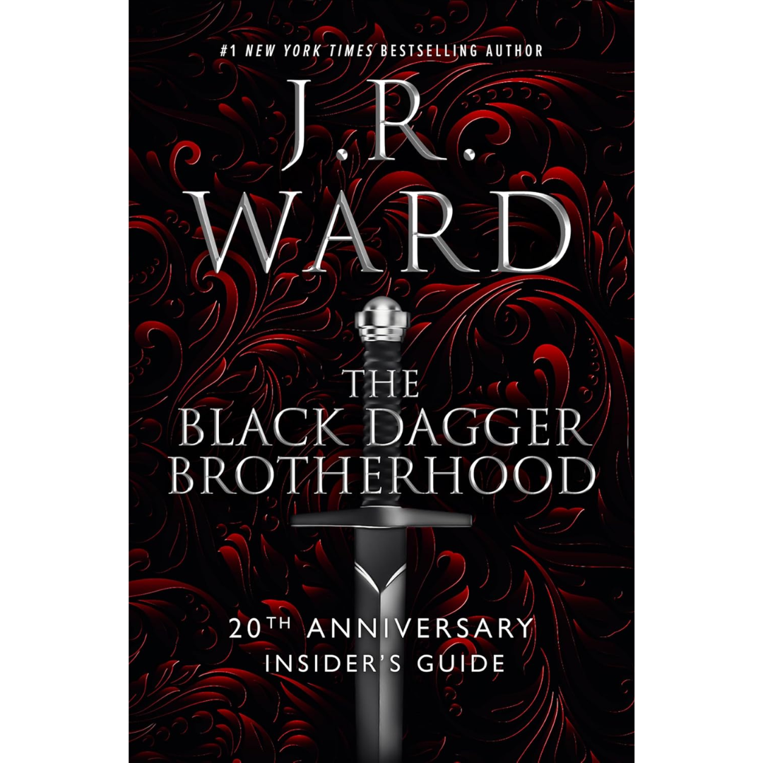 The Black Dagger Brotherhood: 20th Anniversary Insider's Guide By J.R. Ward