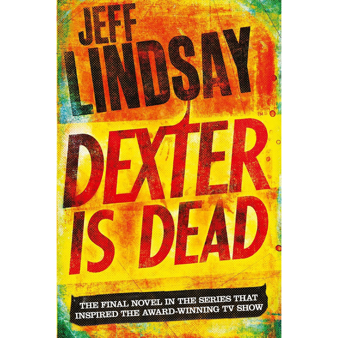 Dexter Is Dead By Jeff Lindsay