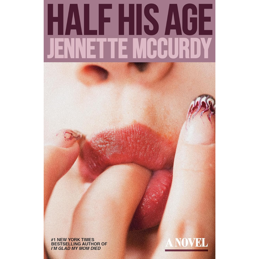 Half His Age By Jennette McCurdy