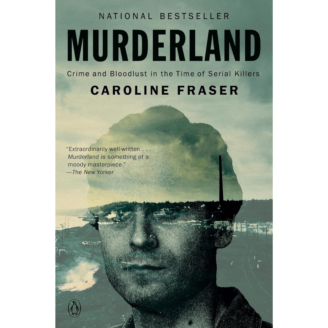 Murderland: Crime and Bloodlust in the Time of Serial Killers By Caroline Fraser
