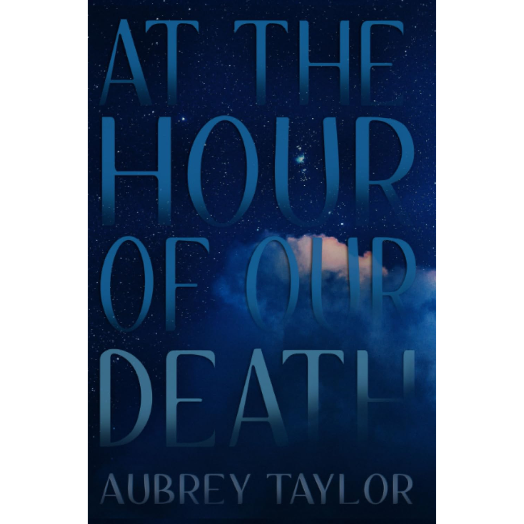 At The Hour of Our Death By Aubrey Taylor