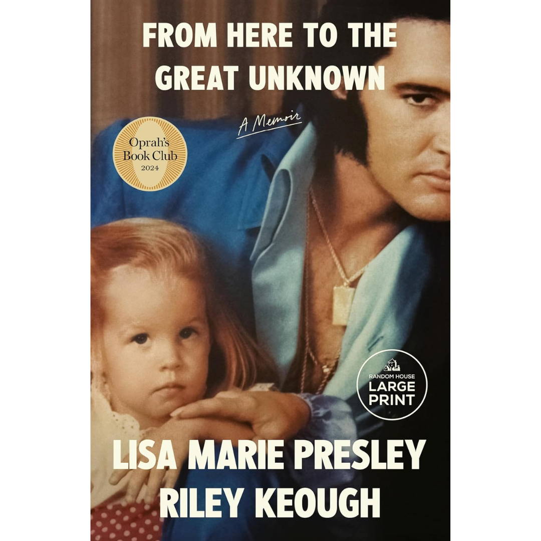 From Here to the Great Unknown By Lisa Marie Presley , Riley Keough