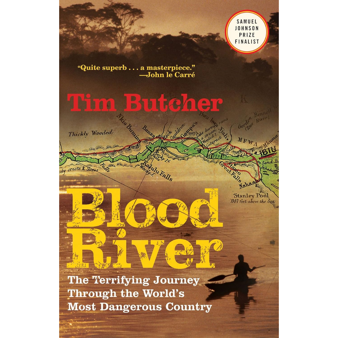 Blood River: A Journey to Africa’s Broken Heart By Tim Butcher