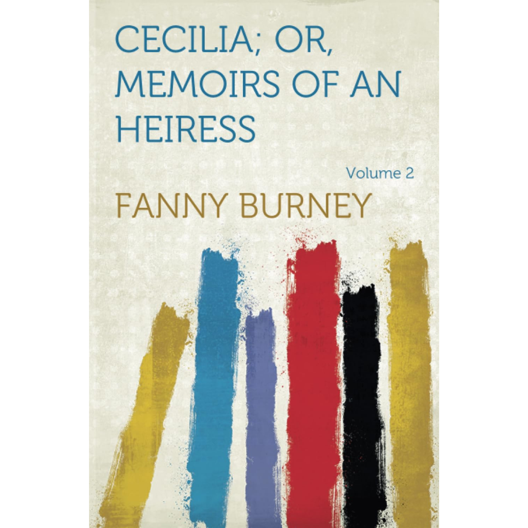 Cecilia; Or, Memoirs of an Heiress By Frances Burney
