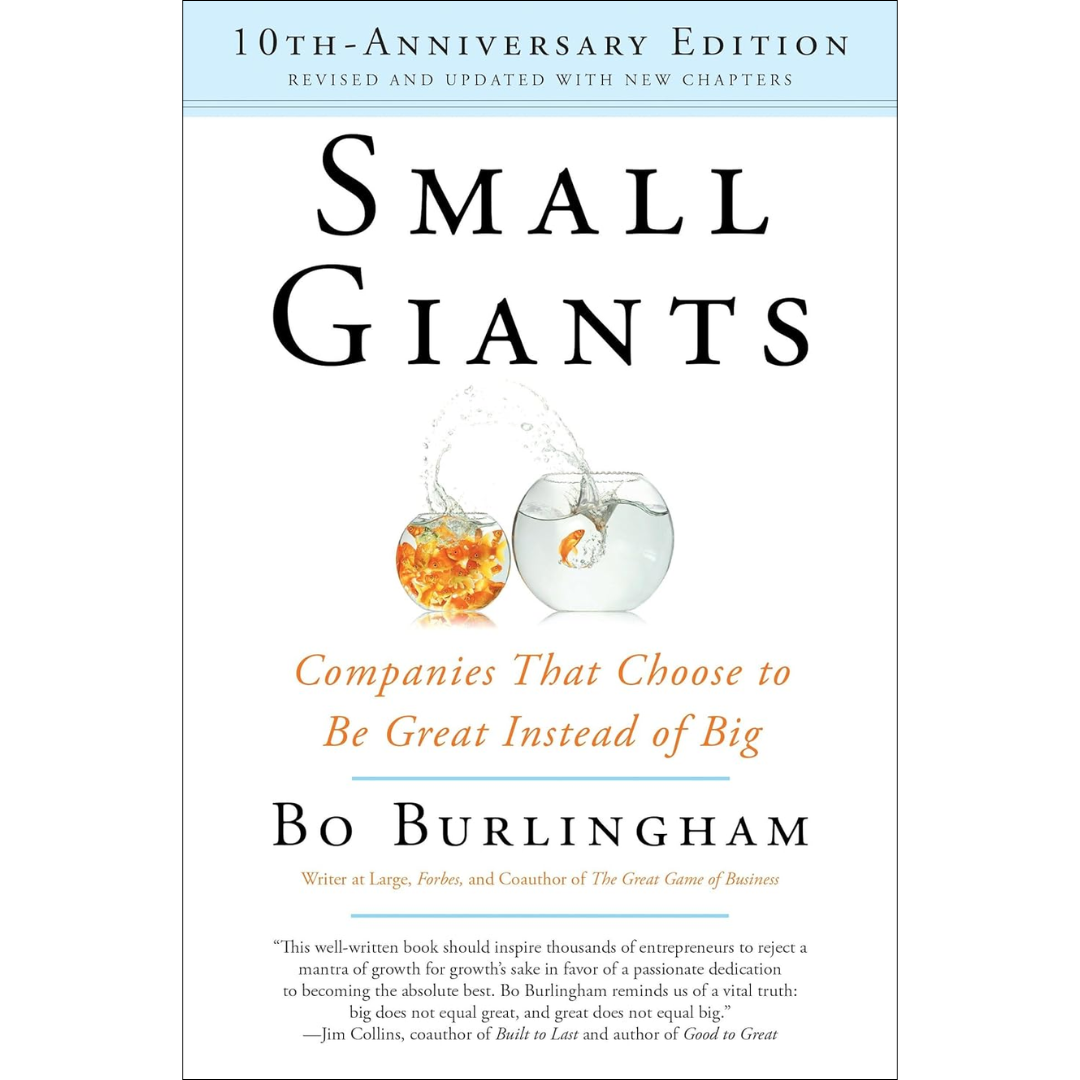 Small Giants: Companies That Choose to Be Great Instead of Big, 10th-Anniversary Edition by Bo Burlingham