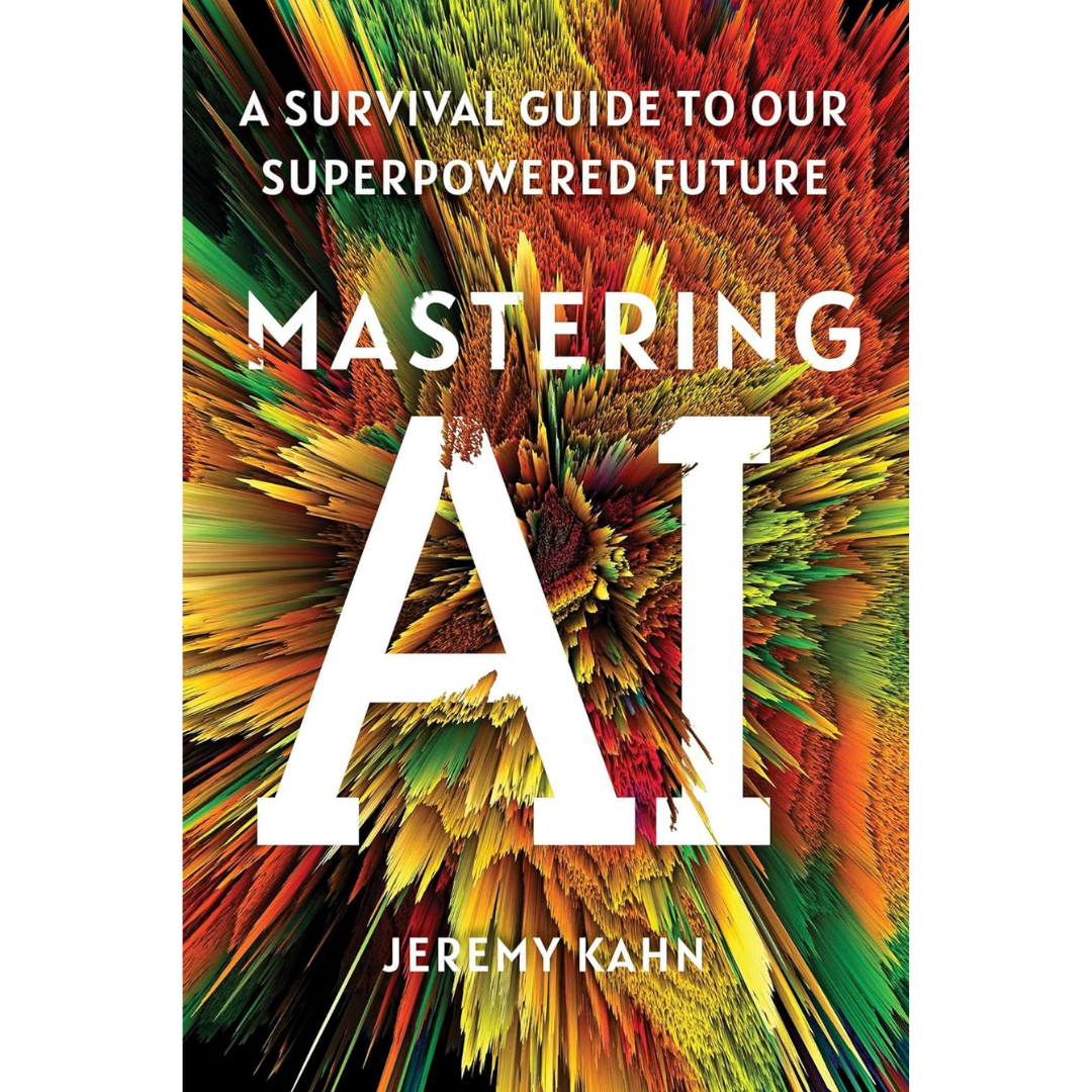 Mastering AI By Jeremy Kahn