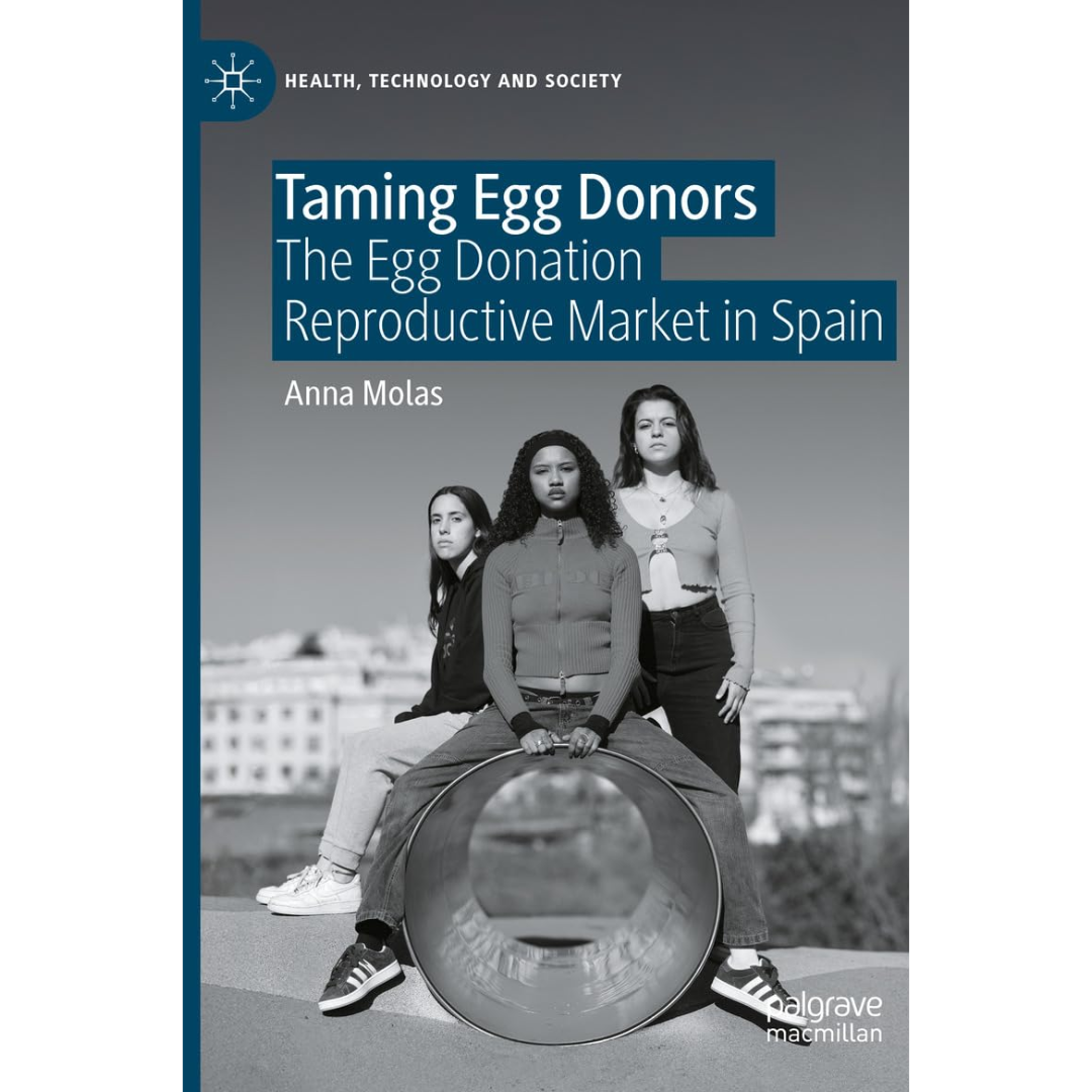 Taming Egg Donors: The Egg Donation Reproductive Market in Spain By Anna Molas