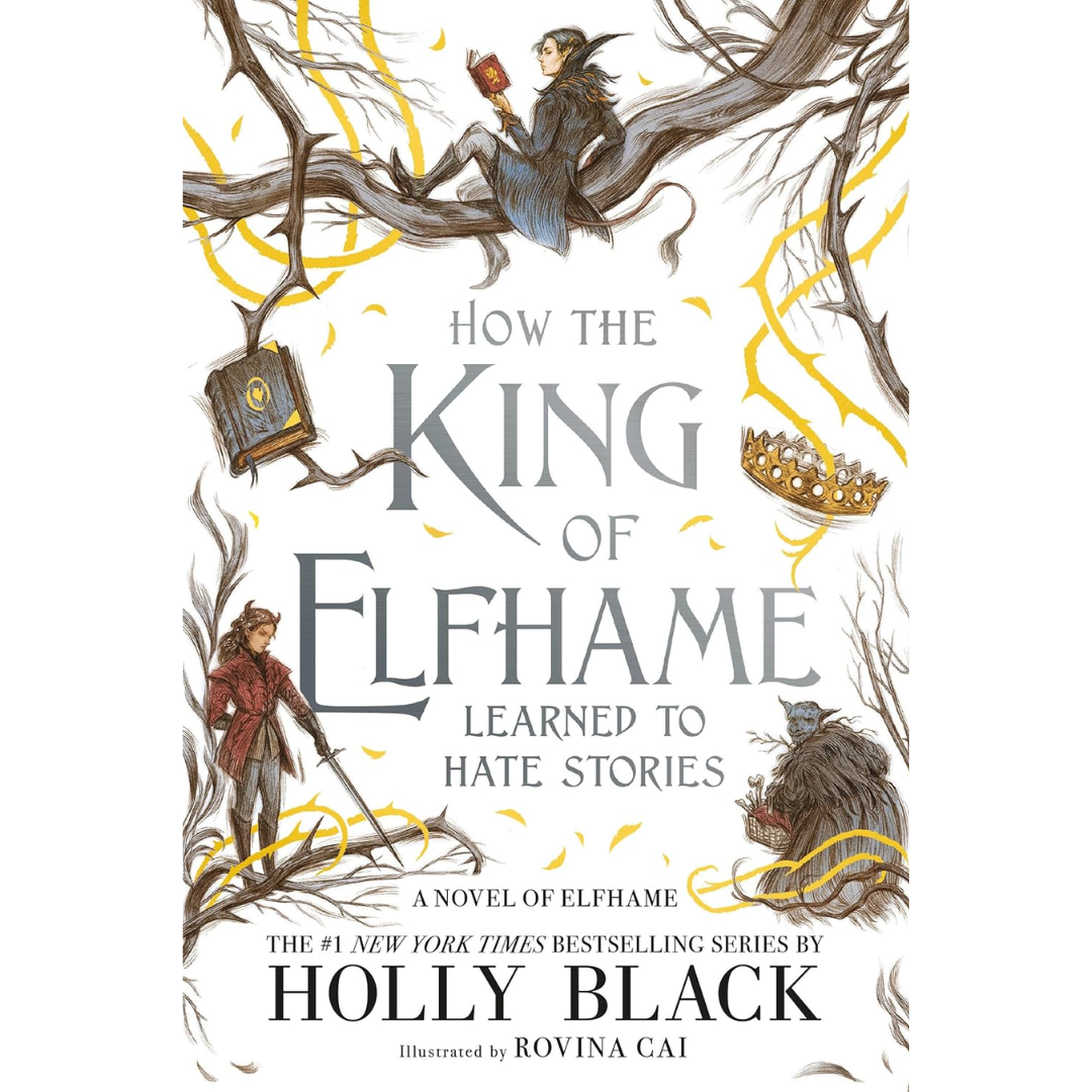 How the King of Elfhame Learned to Hate Stories By Holly Black