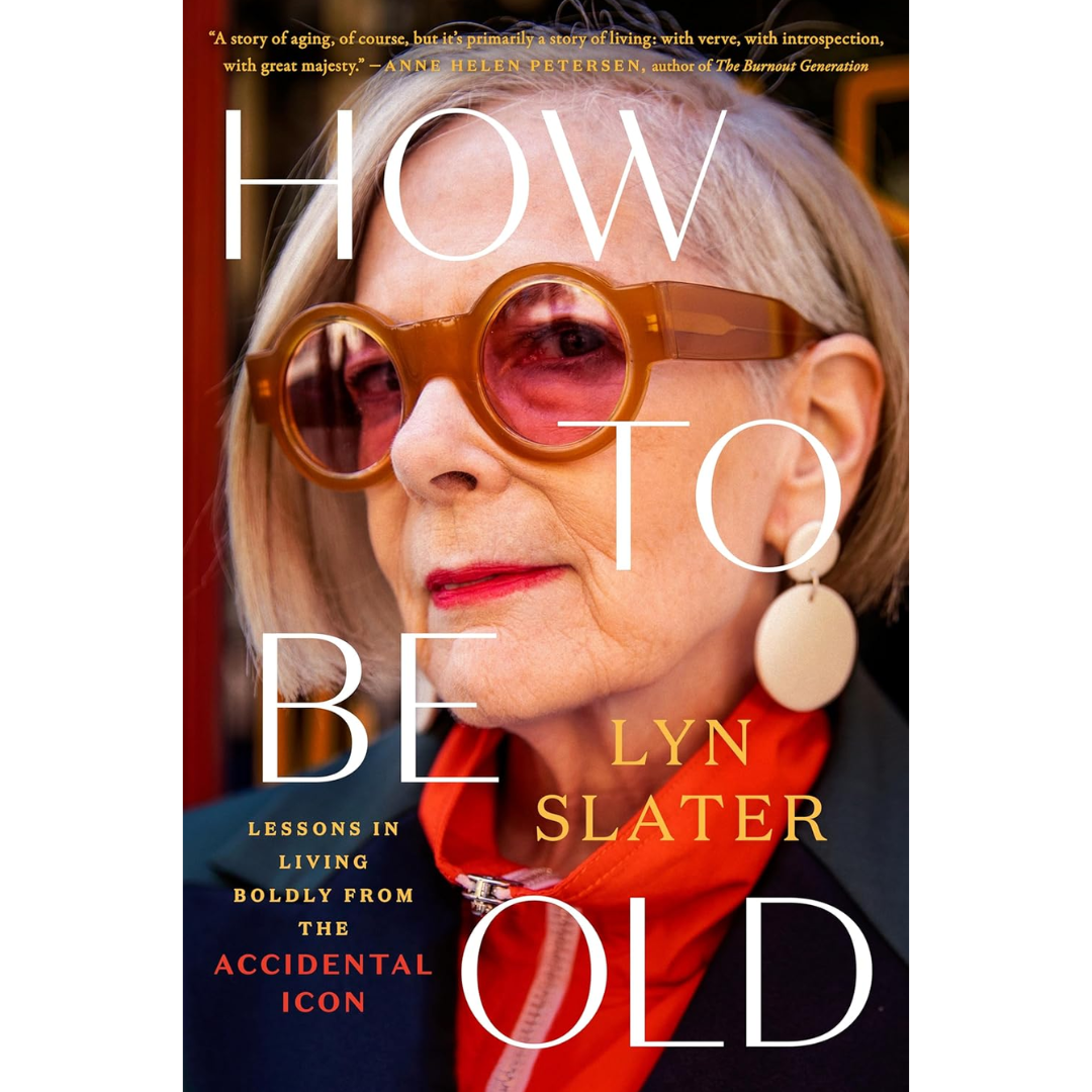 How to Be Old By Lyn Slater