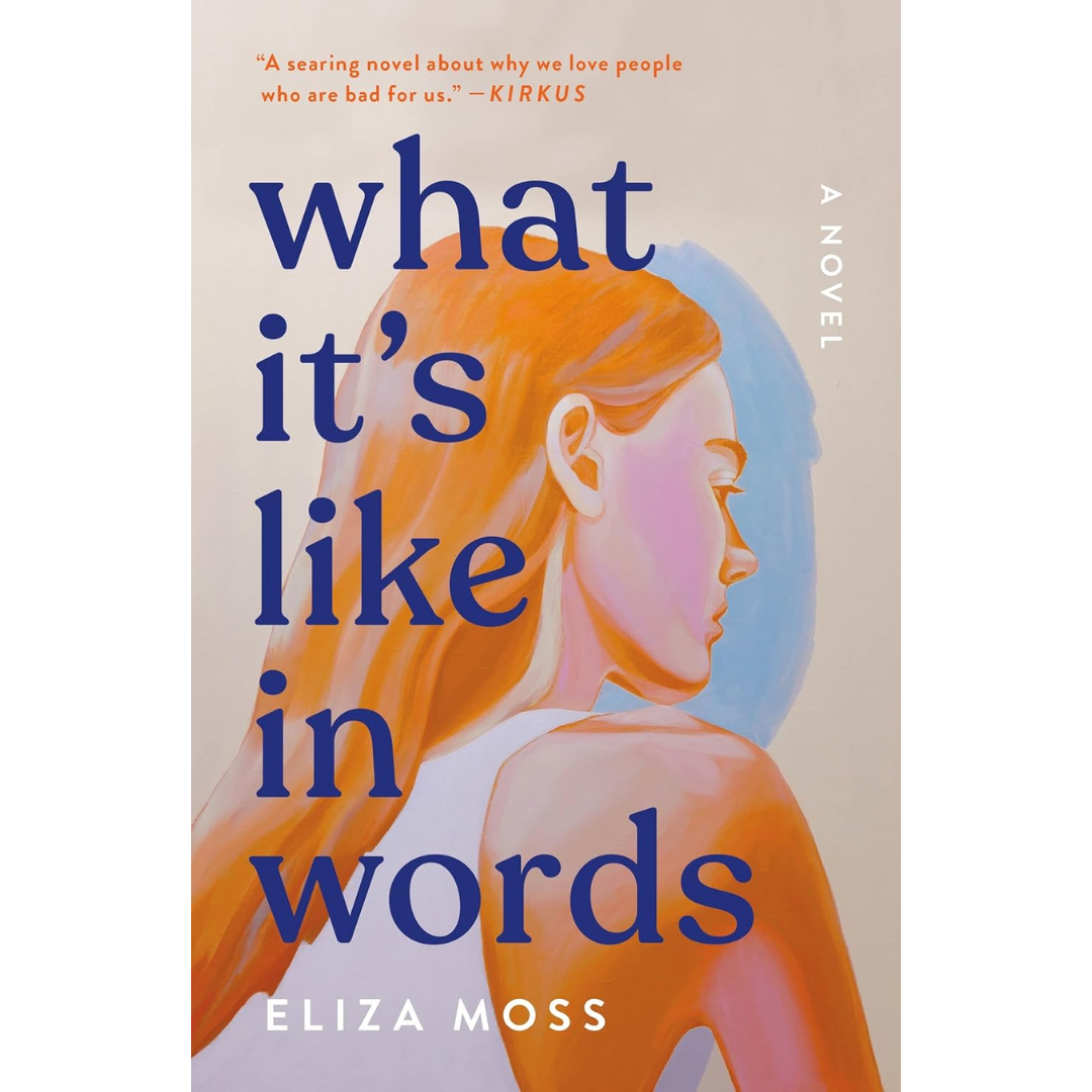 What It's Like in Words By Eliza Moss