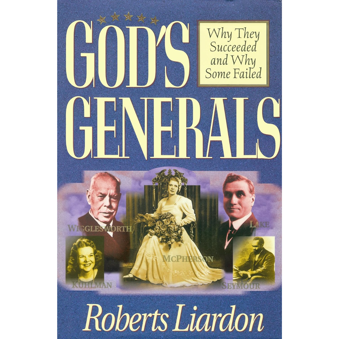 God's Generals: Why They Succeeded and Why Some Failed By Roberts Liardon
