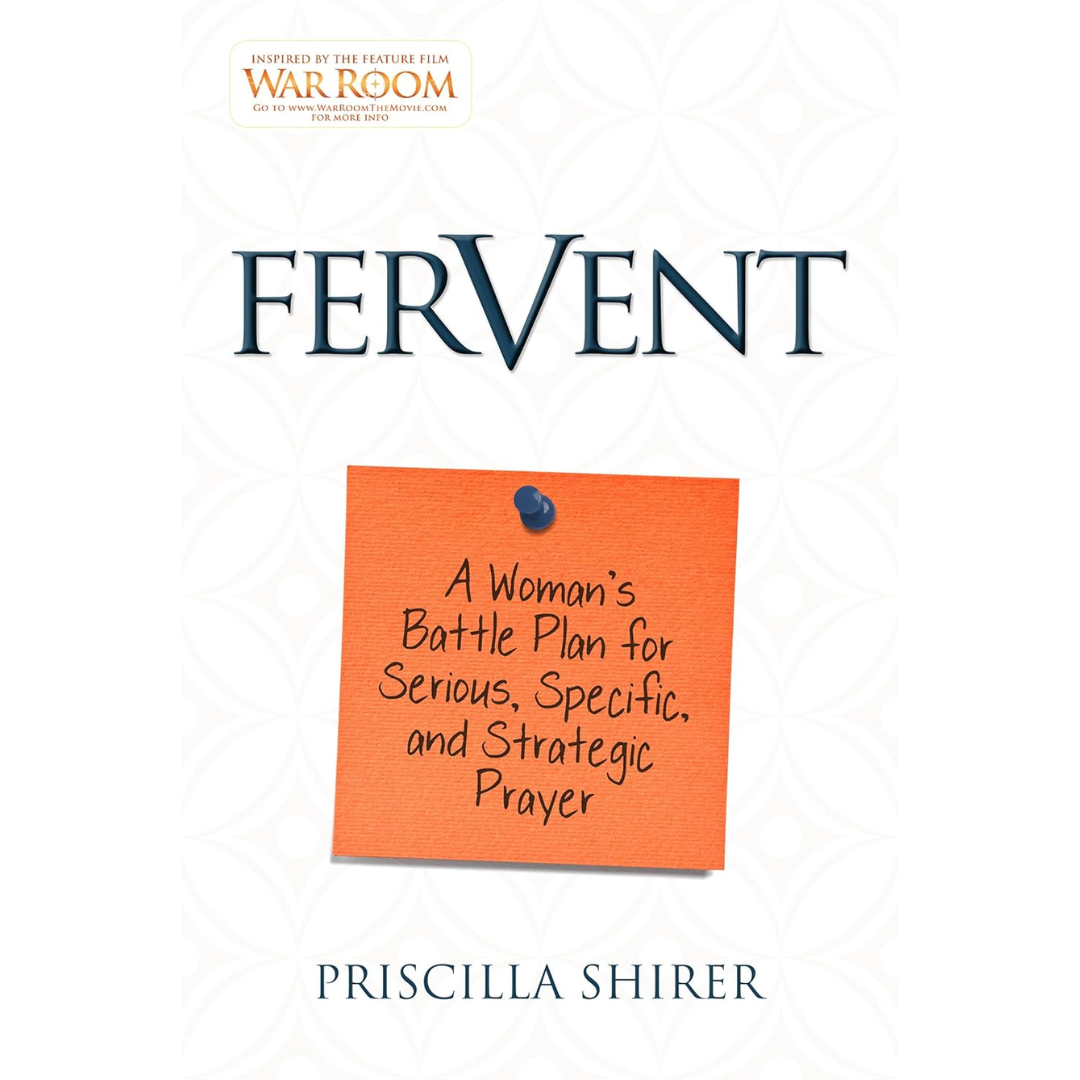 Fervent: A Woman's Battle Plan to Serious, Specific and Strategic Prayer Priscilla Shirer