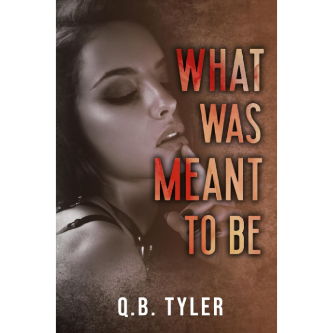 What Was Meant to Be By Q.B. Tyler