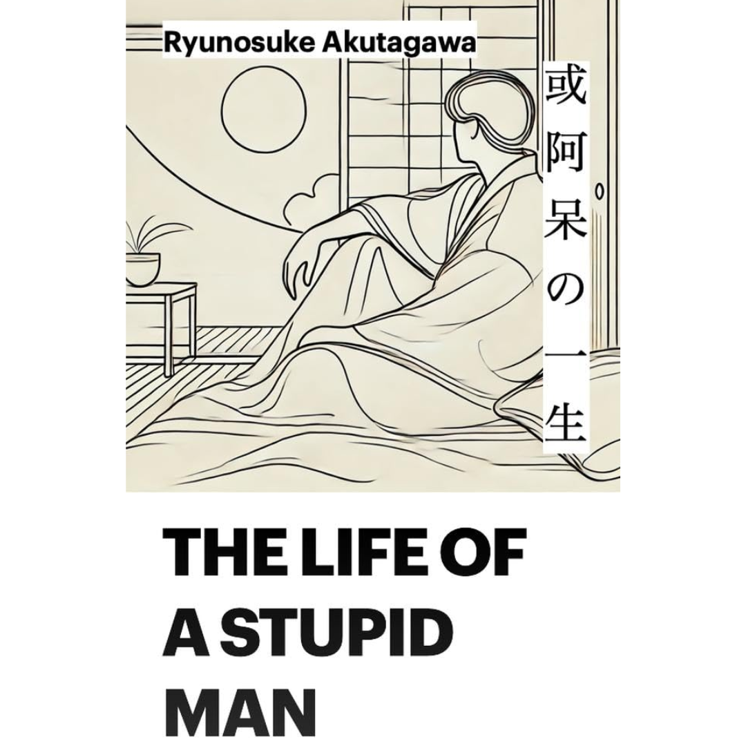 The Life of a Stupid Man By Ryūnosuke Akutagawa