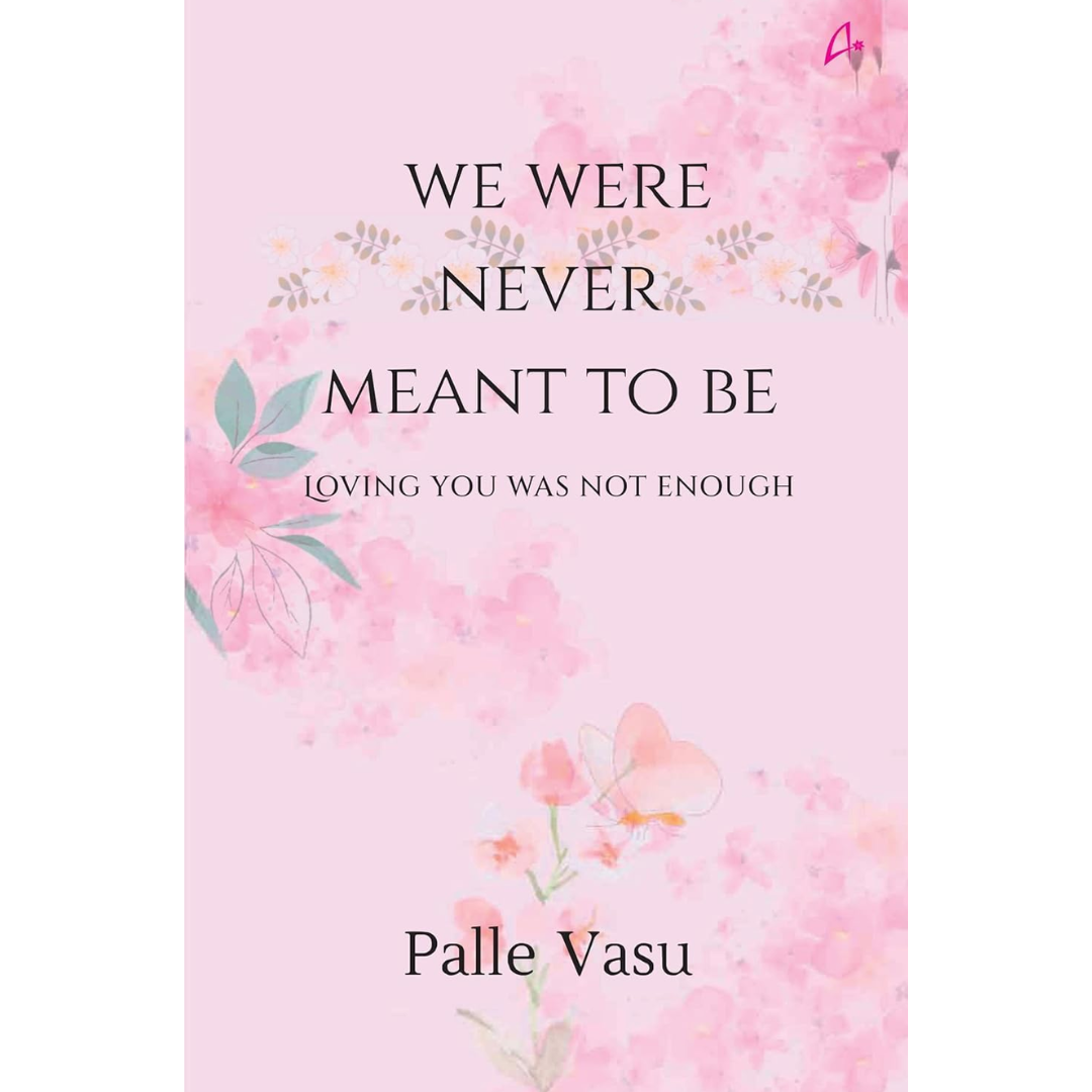 We Were Never Meant To Be: Loving You Was Not Enough By Palle Vasu