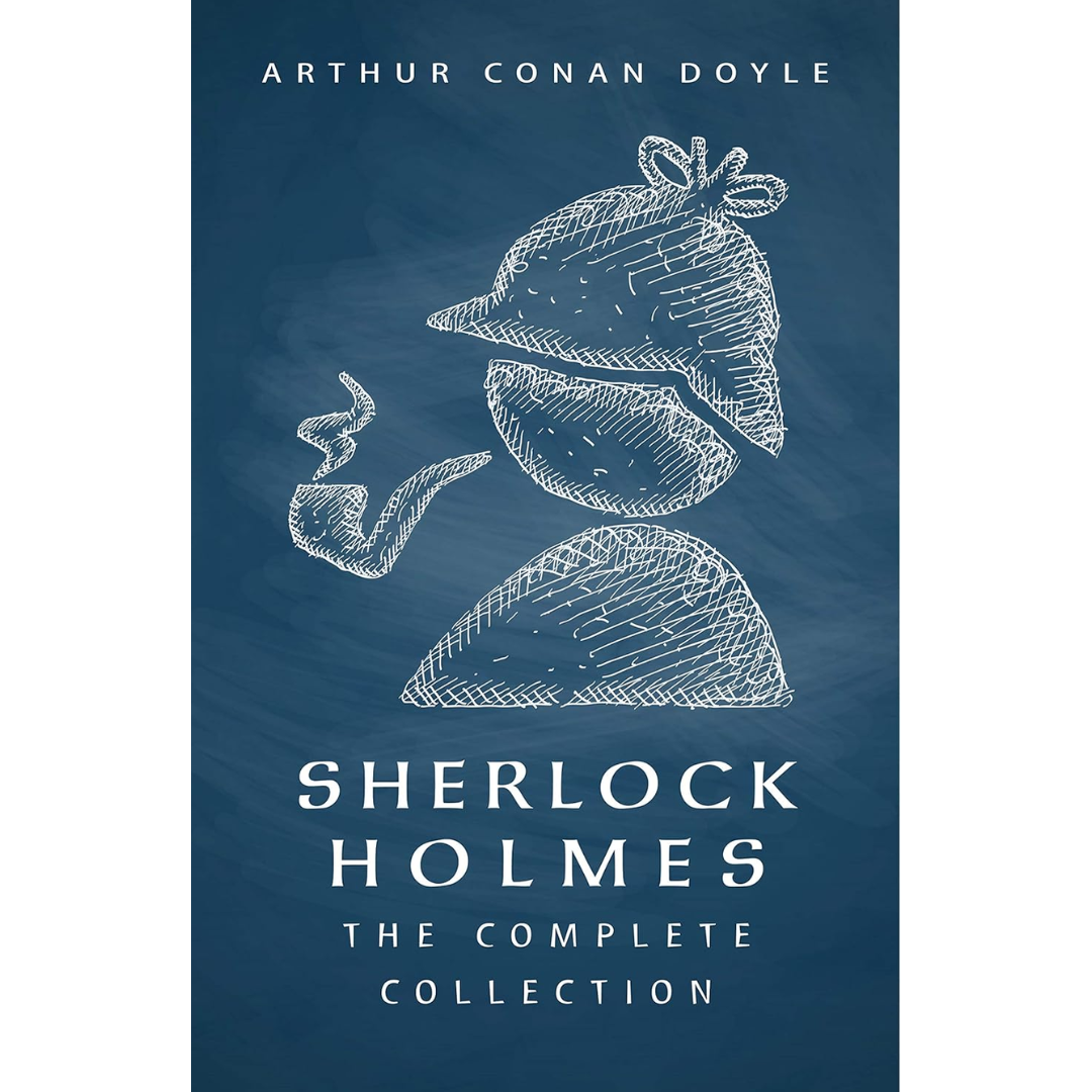 Sherlock Holmes: The Complete Collection By Arthur Conan Doyle