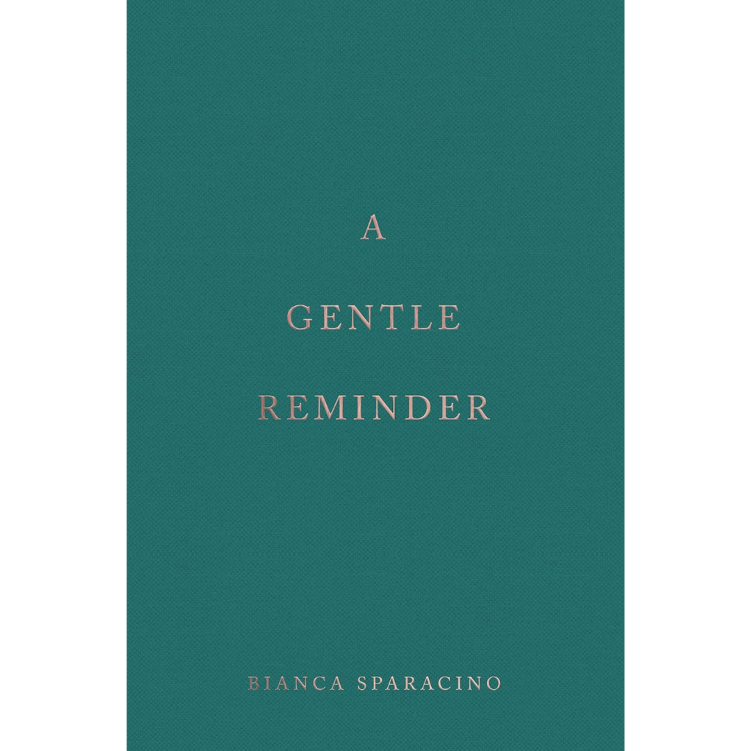 A Gentle Reminder by Bianca Sparacino