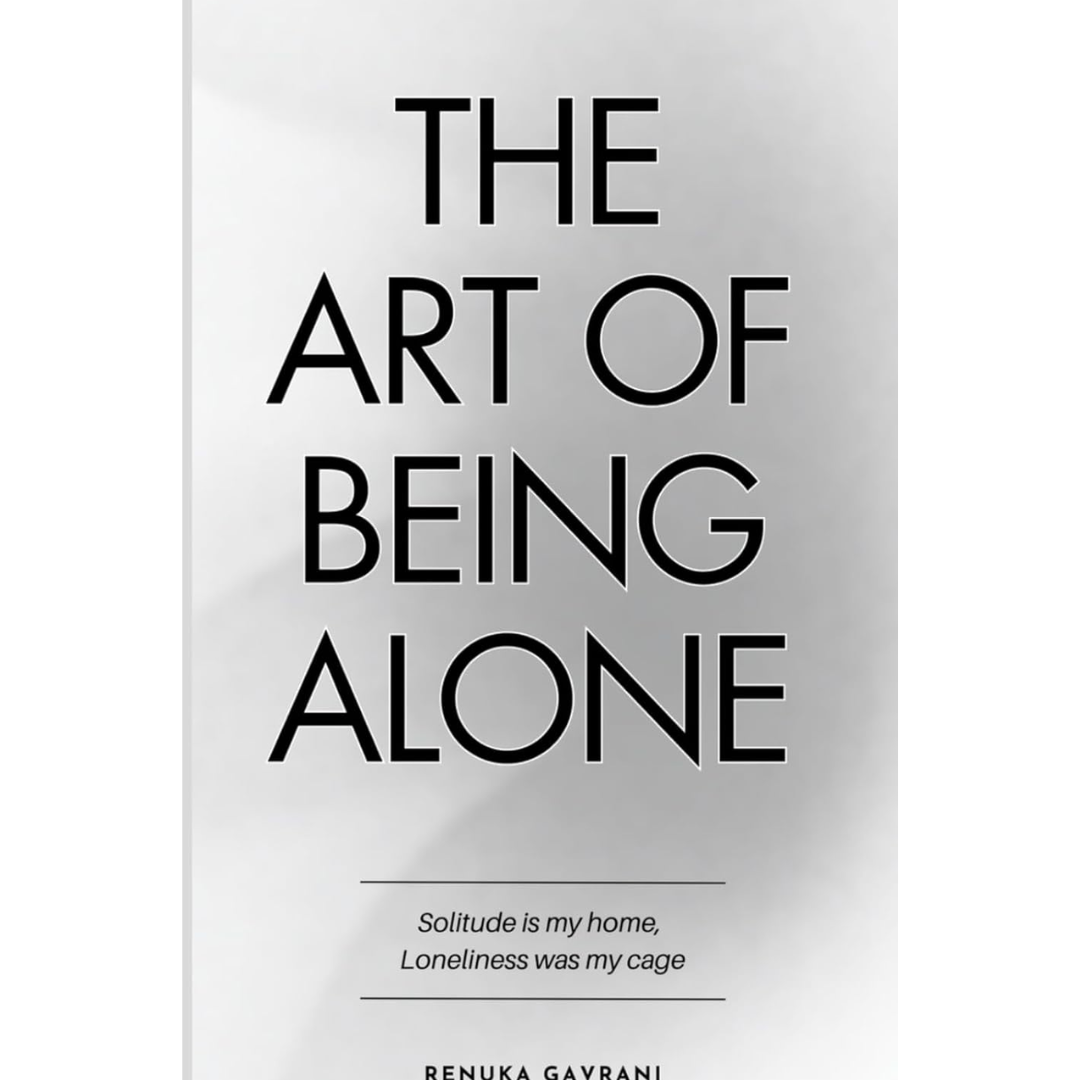 The Art of Being ALONE By Renuka Gavrani