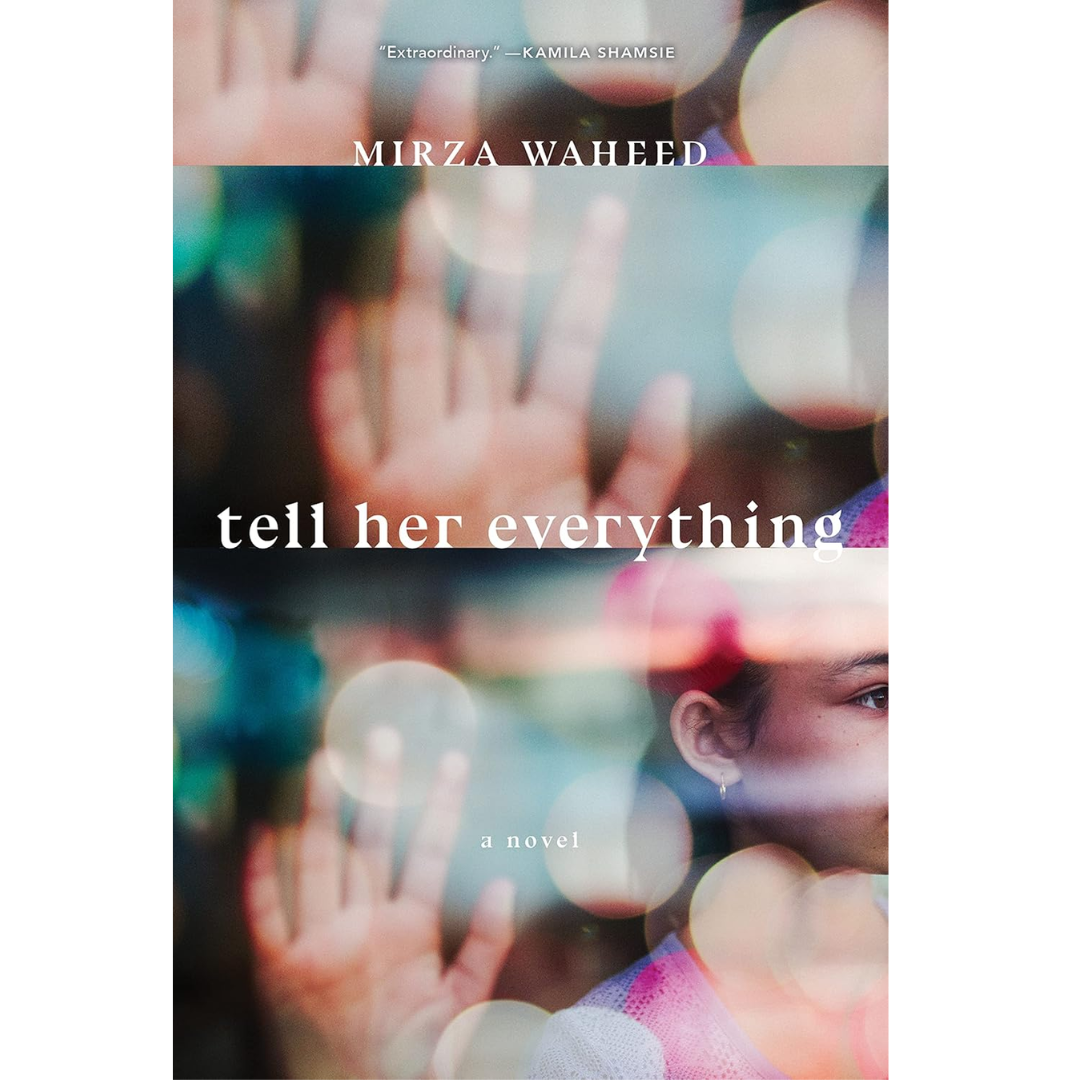 Tell Her Everything by Mirza Waheed