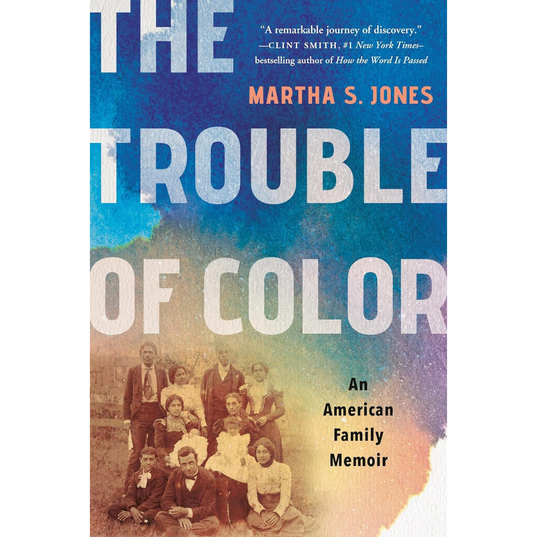 The Trouble of Color: An American Family Memoir By Martha S. Jones