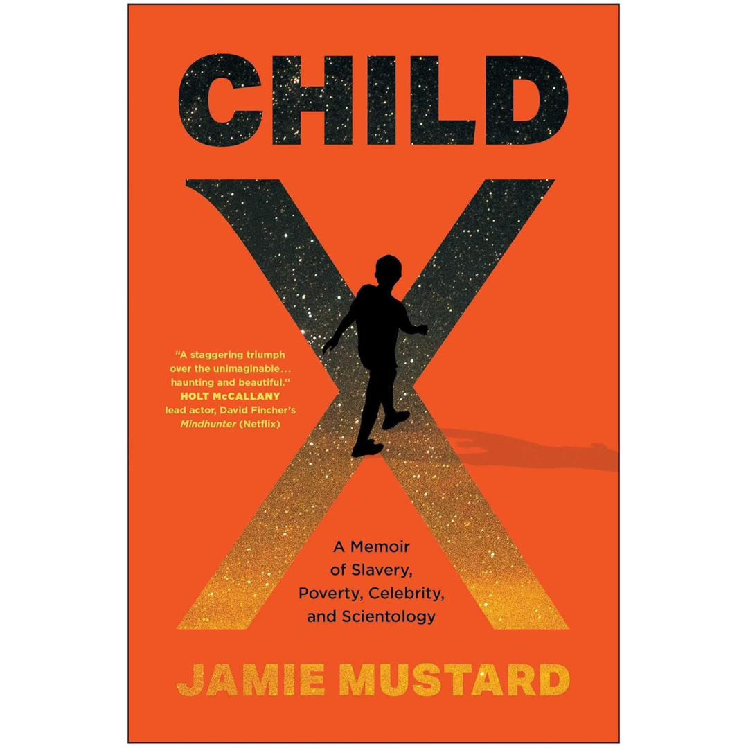 Child X: A Memoir of Slavery, Poverty, Celebrity, and Scientology By Jamie Mustard