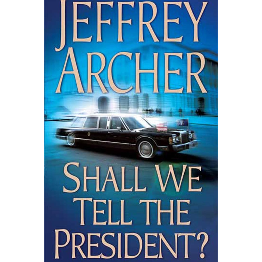 Shall We Tell the President? By Jeffrey Archer