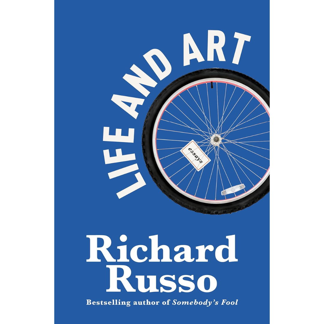 Life and Art: Essays By Richard Russo