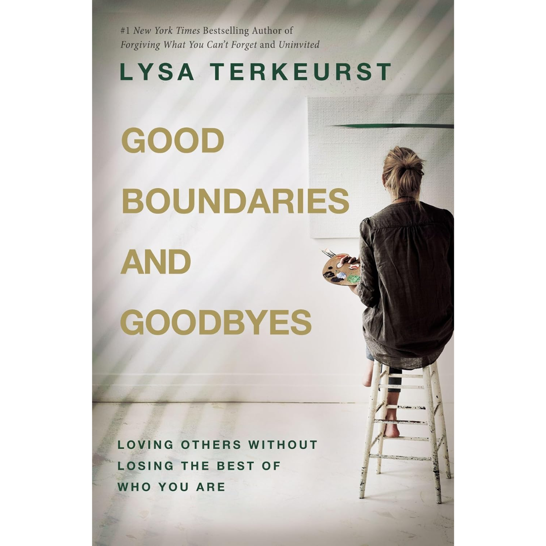 Good Boundaries and Goodbyes: Loving Others Without Losing the Best of Who You Are By Lysa TerKeurst