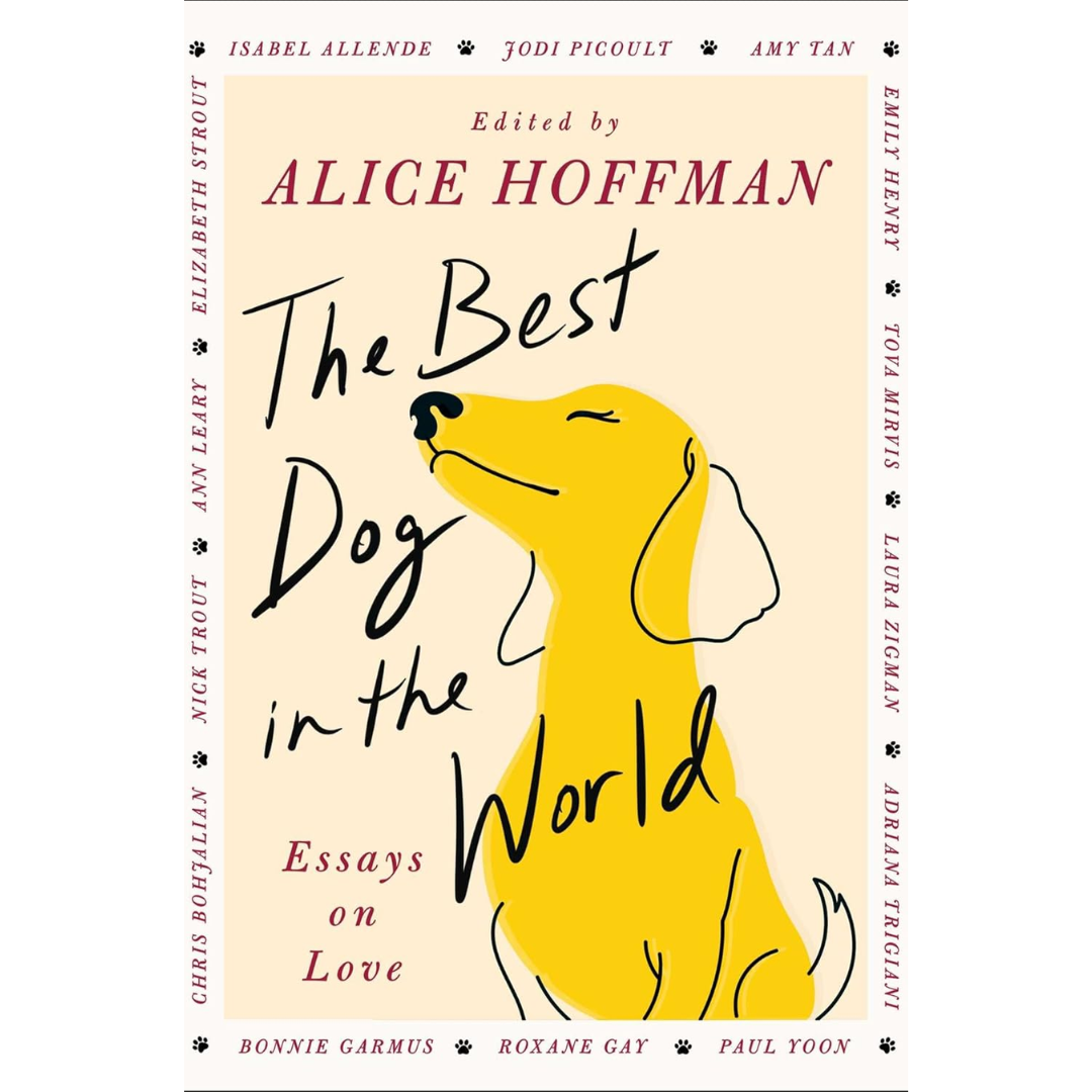 The Best Dog in the World: Essays on Love By Alice Hoffman