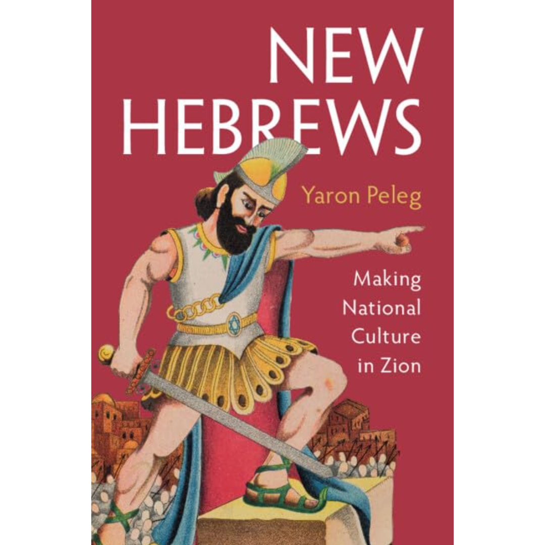New Hebrews: Making National Culture in Zion By Yaron Peleg