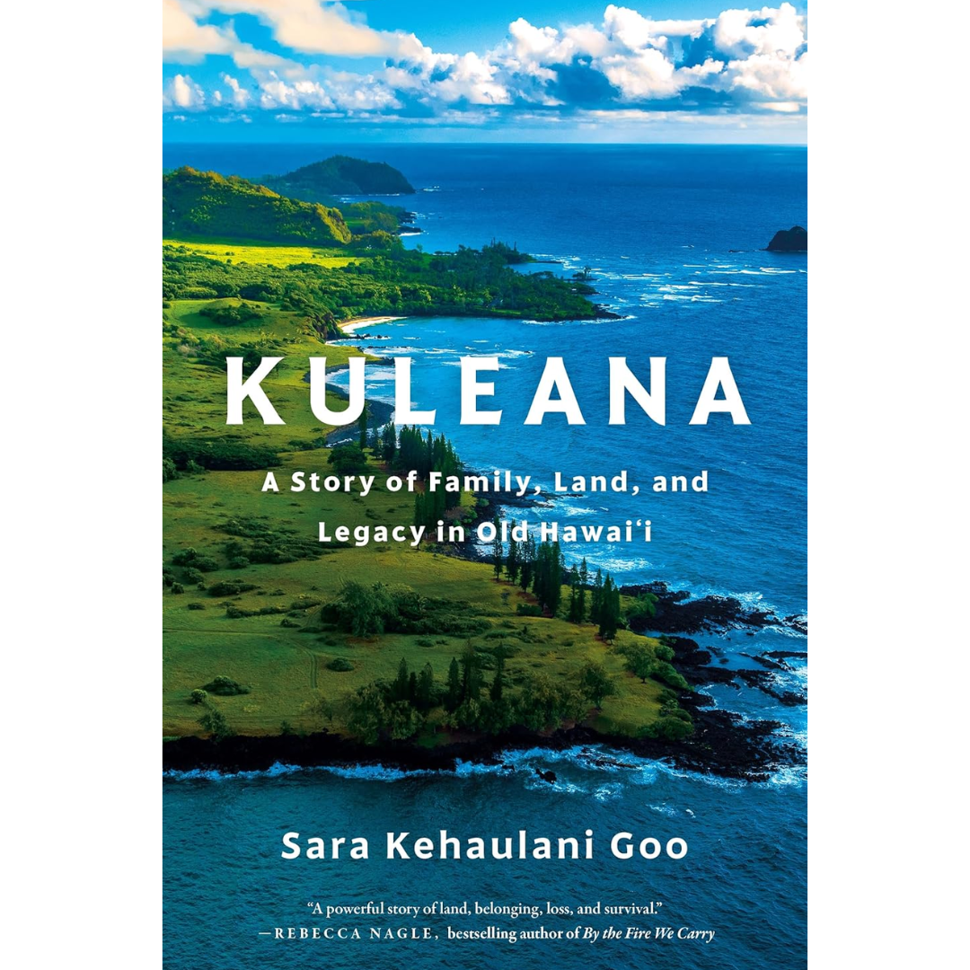 Kuleana: A Story of Family, Land, and Legacy in Old Hawai'i By Sara Kehaulani Goo