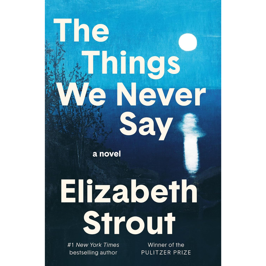 The Things We Never Say By Elizabeth Strout