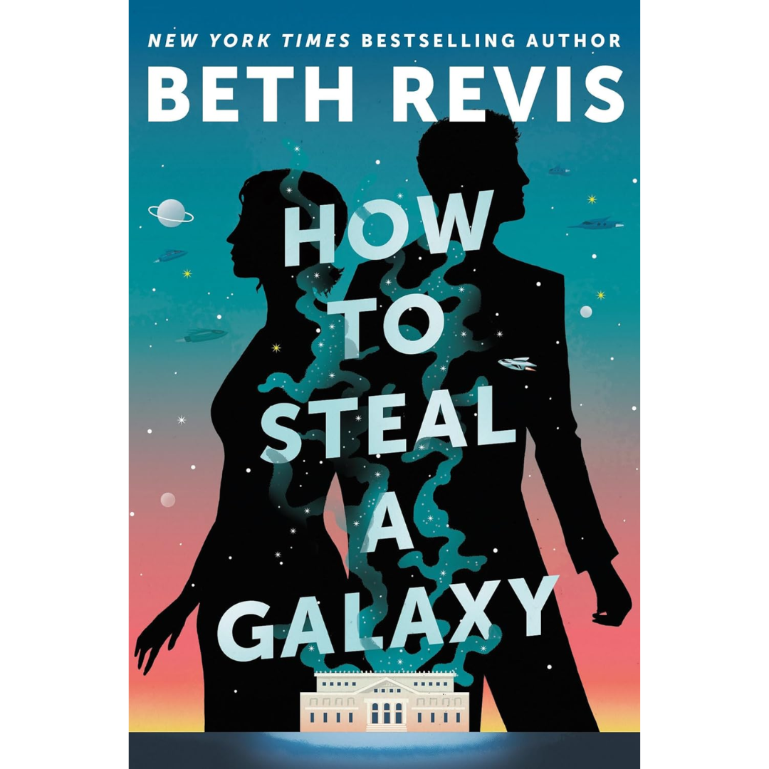 How to Steal a Galaxy By Beth Revis