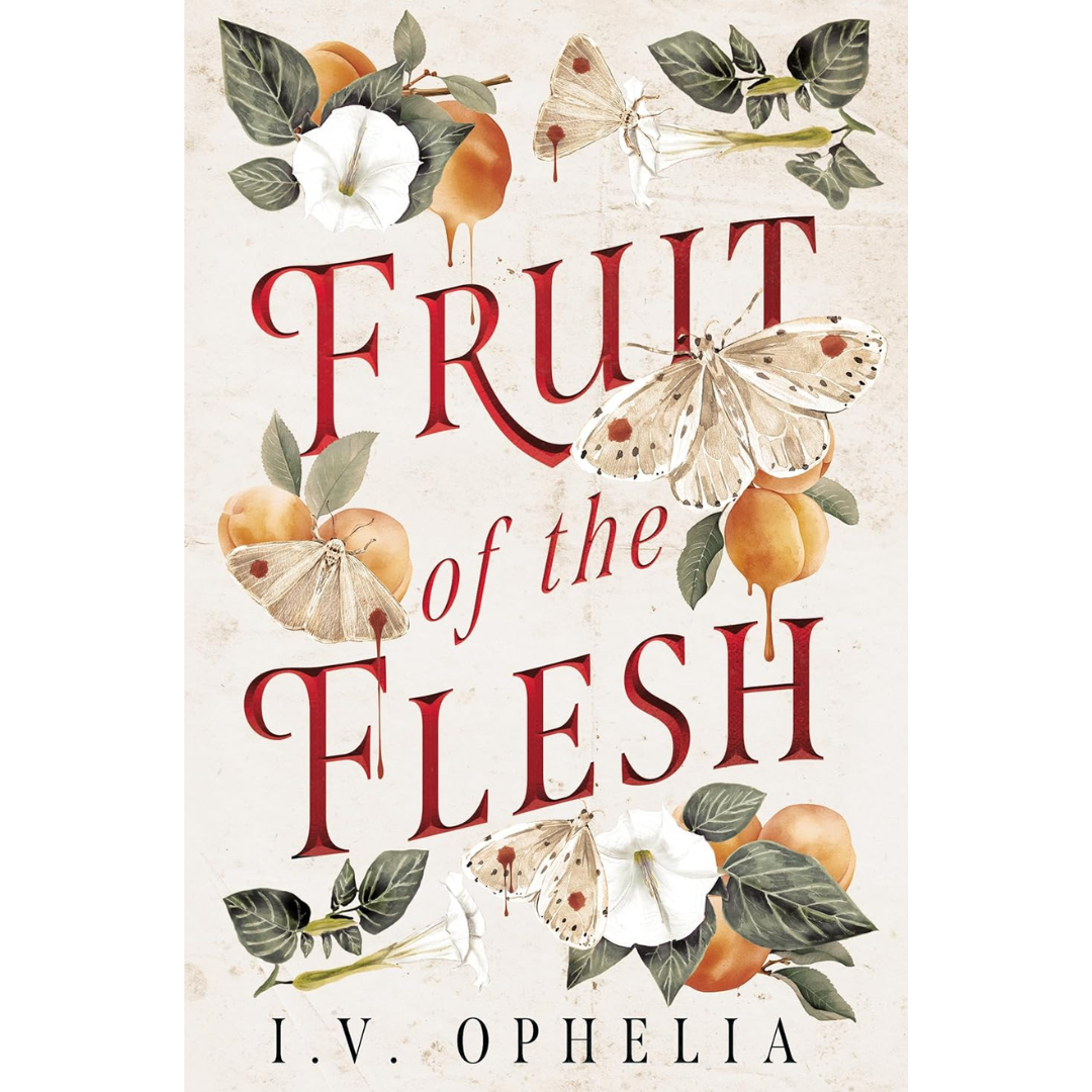 Fruit of the Flesh By I.V. Ophelia