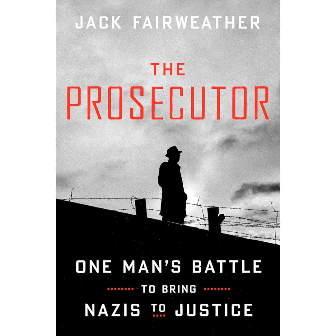 The Prosecutor: One Man's Battle to Bring Nazis to Justice By Jack Fairweather