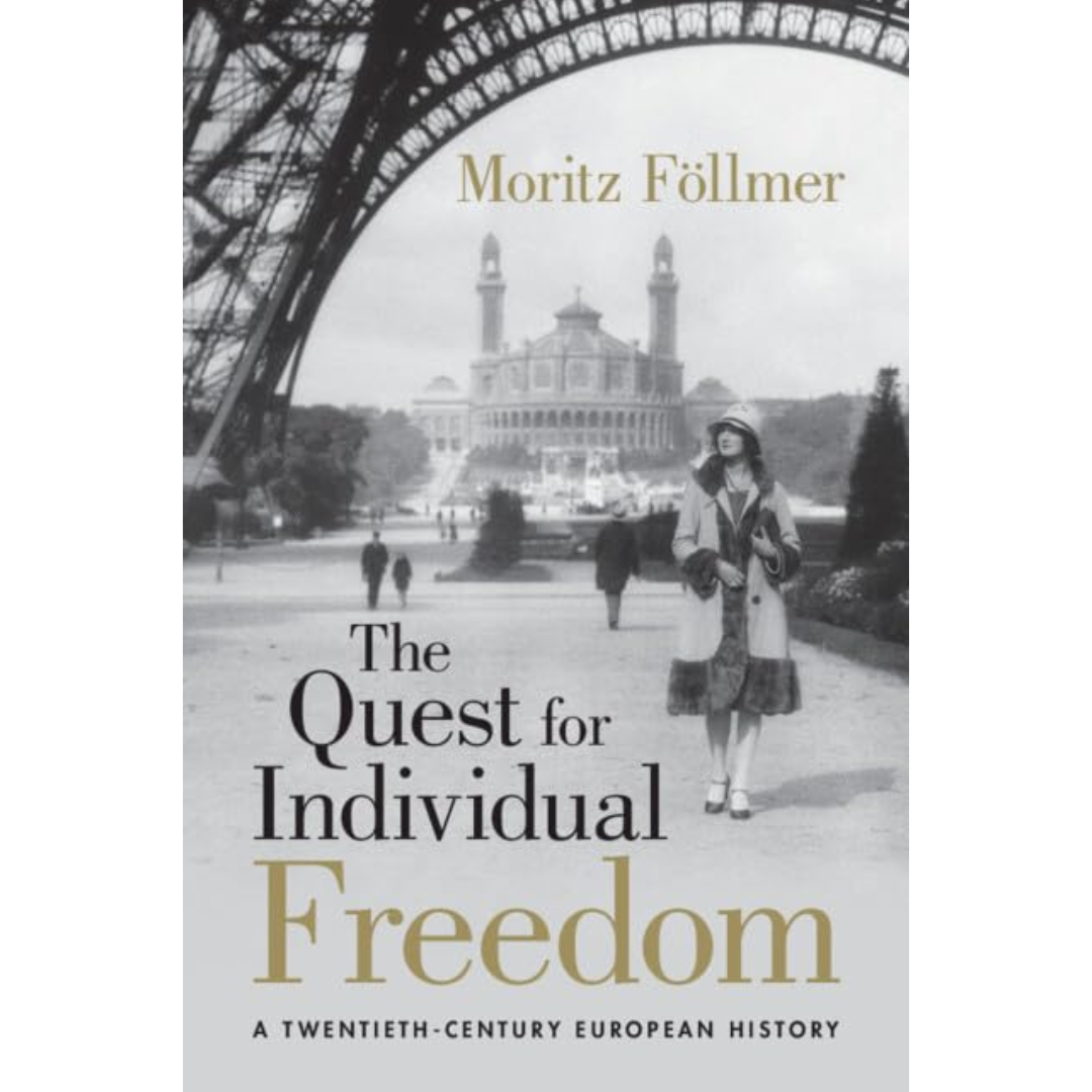 The Quest for Individual Freedom: A Twentieth-Century European History By Moritz Föllmer