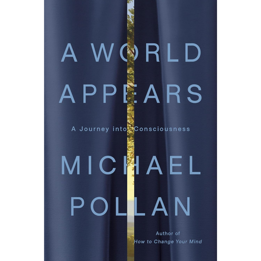 A World Appears: A Journey into Consciousness By Michael Pollan