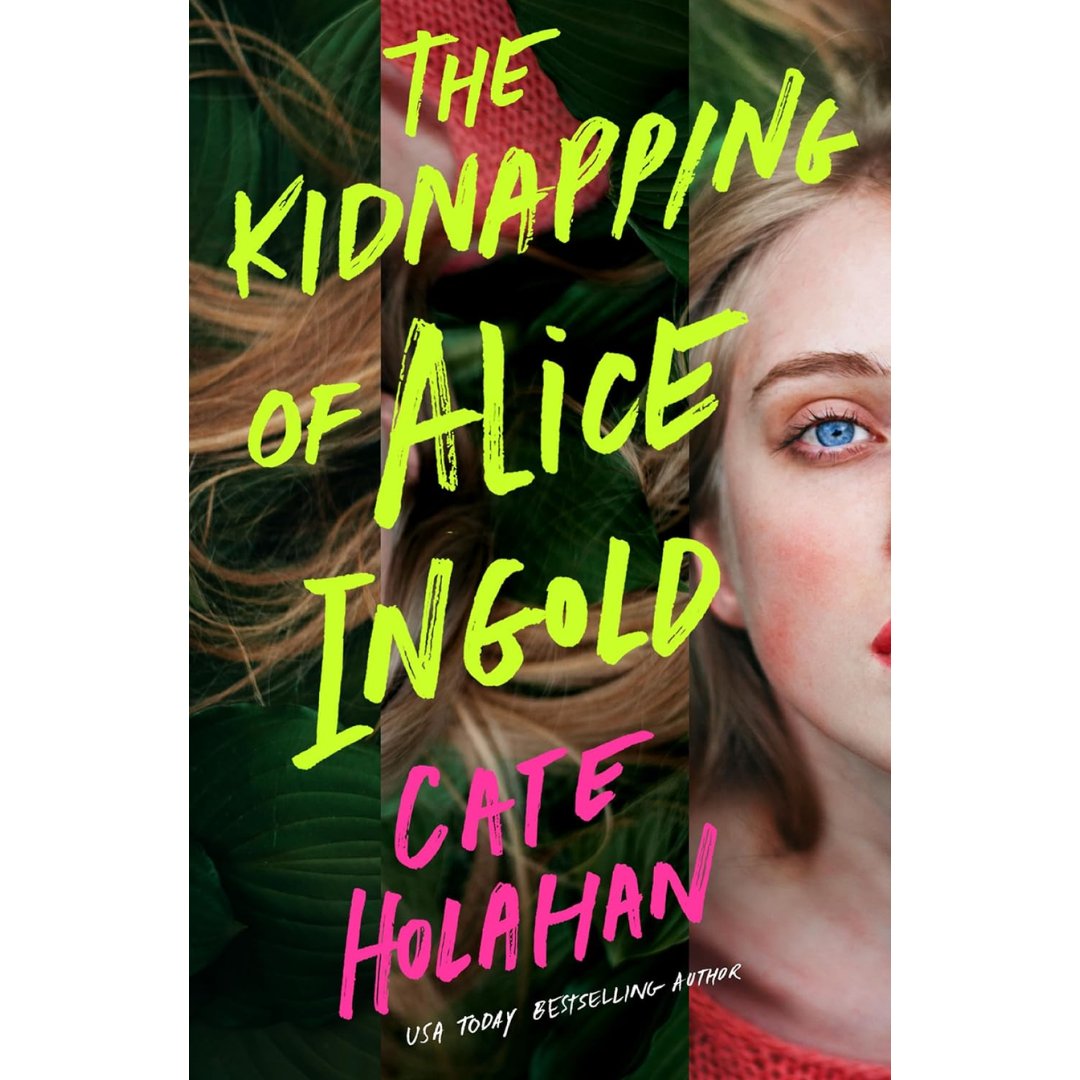 The Kidnapping of Alice Ingold By Cate Holahan