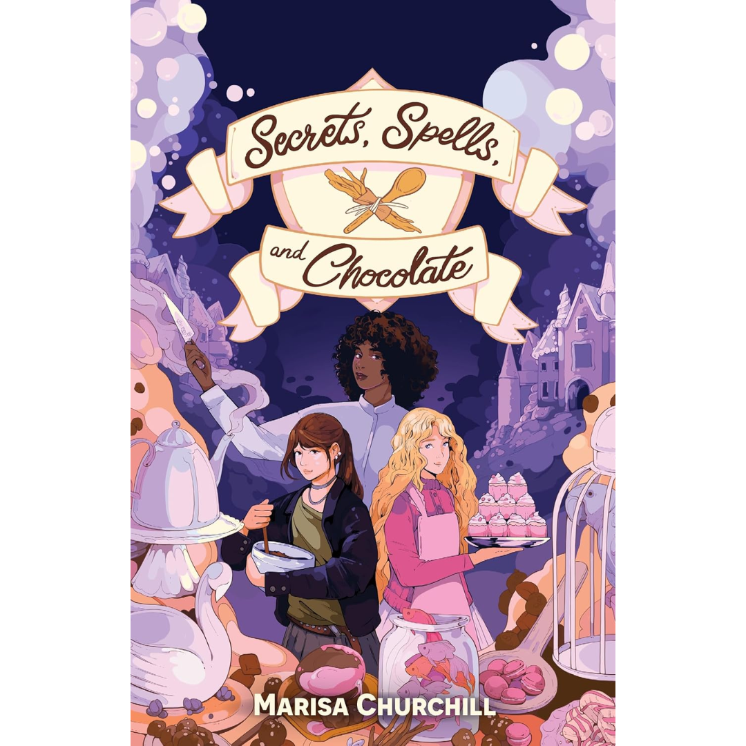 Secrets, Spells, and Chocolate By Marisa Churchill